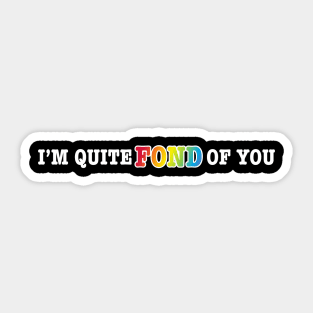 I'm Quite Fond of You Sticker